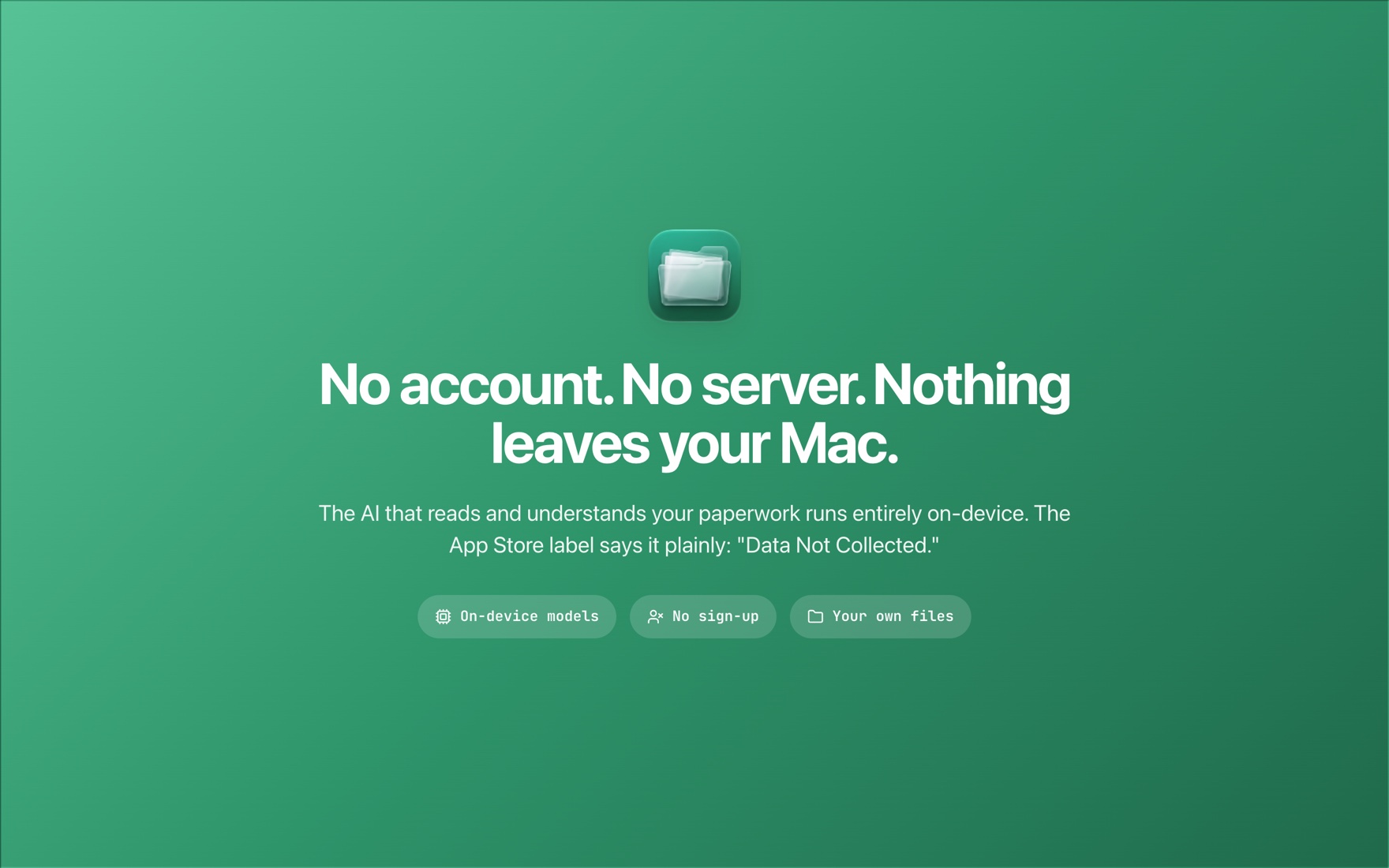 Everything runs on your Mac — no account, no server, no telemetry.